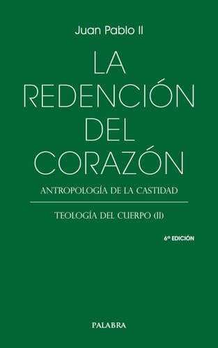 La redención del corazón: Antropología de la castidad. Teología del cuerpo (II)