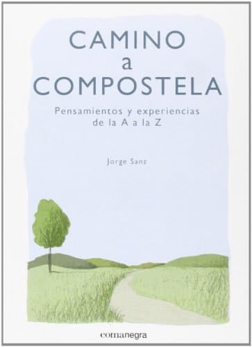 Camino a Compostela pensamientos y experiencias de la A a la Z