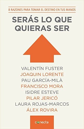 Serás lo que quieras ser 8 razones para tomar el destino en tus manos