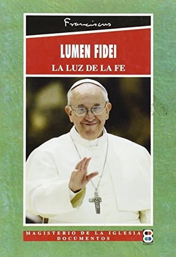 Carta encíclica "Lumen fidei" del sumo pontífice Francisco a los obispos, a los presbíteros y a los diáconos, a las personas consagradas y a todos los fieles laicos sobre la fe