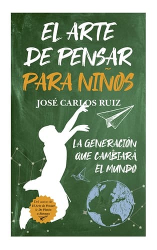 El Arte de Pensar para Ninos La generación que cambiará el mundo