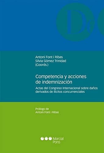 Competencia y acciones de indemnización actas del Congreso internacional sobre daños derivados de ilícitos concurrenciales