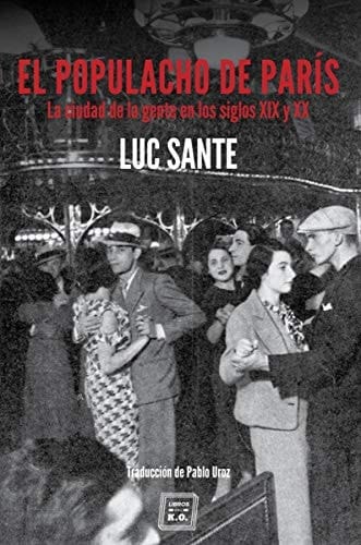 El populacho de París : la ciudad de la gente en los siglo XIX y XX
