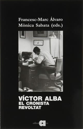 Víctor Alba, el cronista revoltat