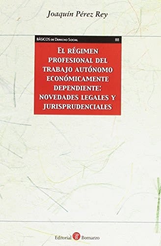 El régimen profesional del trabajo autónomo económicamente dependiente novedades legales y jurisprudenciales