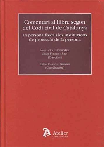 Comentari al llibre segon del Codi civil de Catalunya la persona física i les institucions de protecció de la persona
