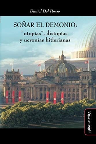 Soñar el Demonio Utopías , Distopías y Ucronías Hitlerianas