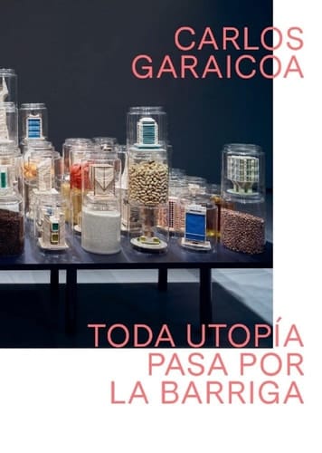 Carlos Garaicoa toda utopía pasa por la barriga : [exposición, Las Palmas de Gran Canaria, Centro Atlántico de Arte Moderno-CAAM, 20 de junio-1 de septiembre de 2024 ; Palma, Es Baluard Museu d'Art Modern i Contemporani de Palma, 21 de septiembre de 2024-5 de enero de 2025]