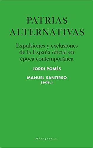 Patrias alternativas expulsiones y exclusiones de la España oficial en época contemporánea