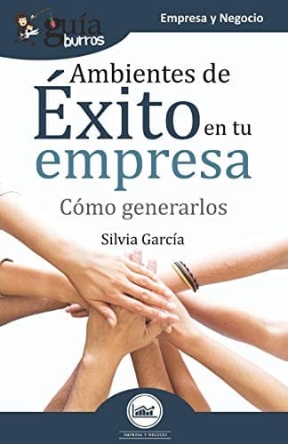 GuíaBurros Ambientes de éxito en tu empresa Cómo generarlos