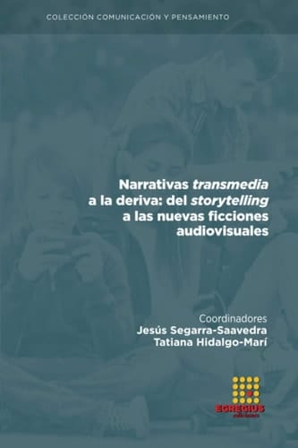 Narrativas transmedia a la deriva : del storytelling a las nuevas ficciones audiovisuales