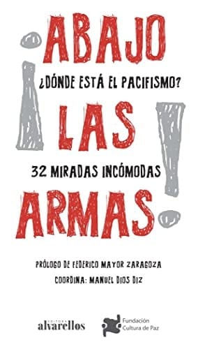 ¡Abajo las armas! : ¿dónde está el pacifismo? : 32 miradas incómodas