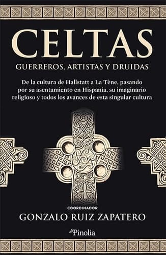 Celtas guerreros, artistas y druidas : de la cultura de Hallstatt a La Tène, pasando por su asentamiento en Hispania, su imaginario religioso y todos los avances de esta singular cultura