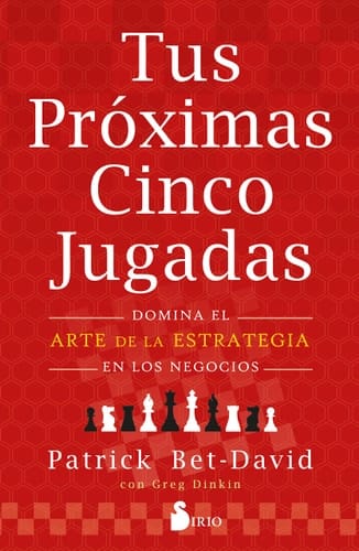 Tus próximas cinco jugadas Domina el arte de la estrategia en los negocios
