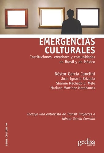 Emergencias culturales instituciones, creadores y comunidades en Brasil y en México