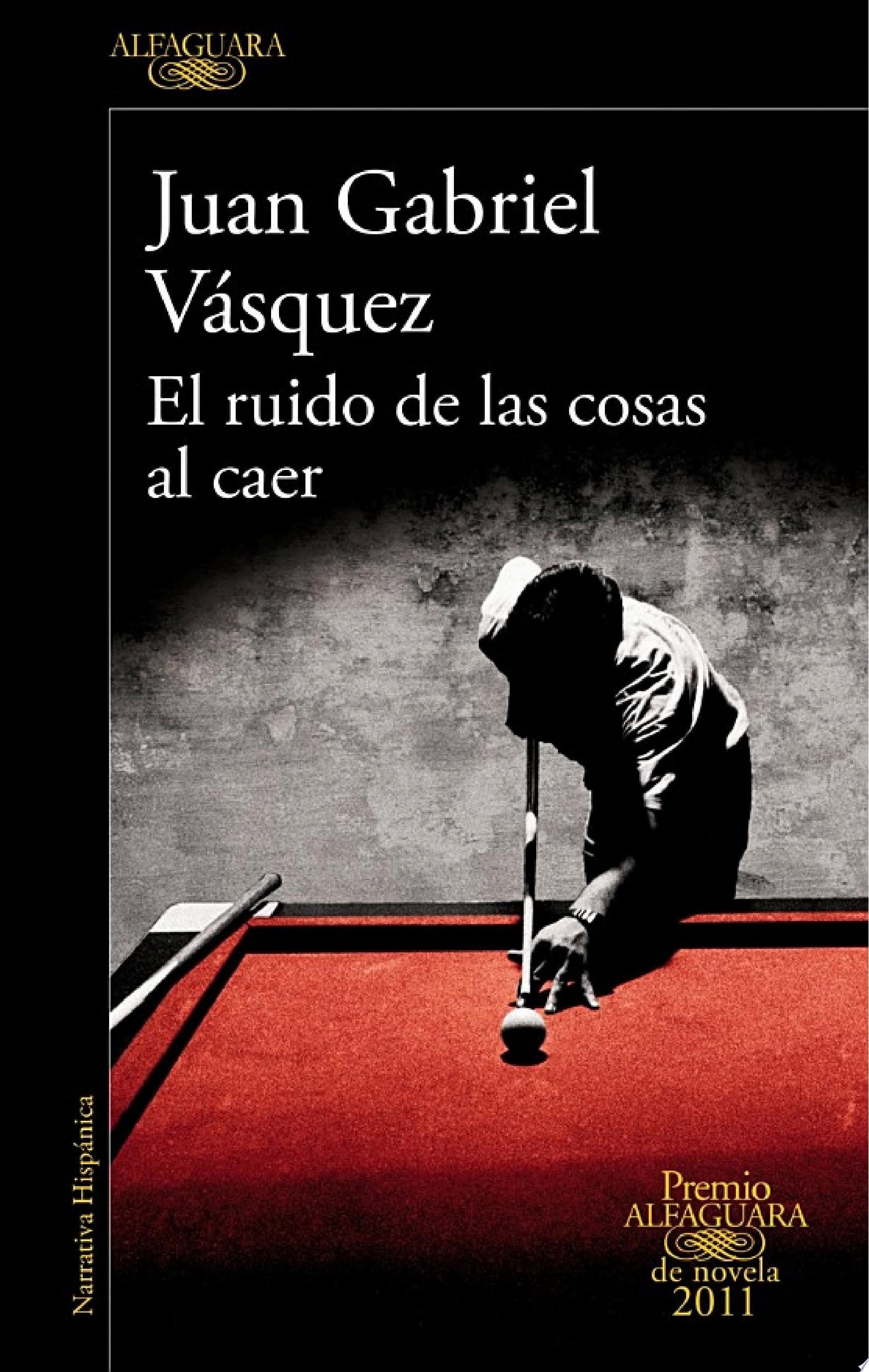 El ruido de las cosas al caer (Premio Alfaguara de novela 2011)
