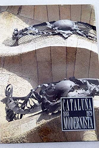 Cataluña modernista : 1888 - 1929
