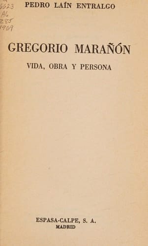 Gregorio Marañón vida, obra y persona Pedro Laín Entralgo