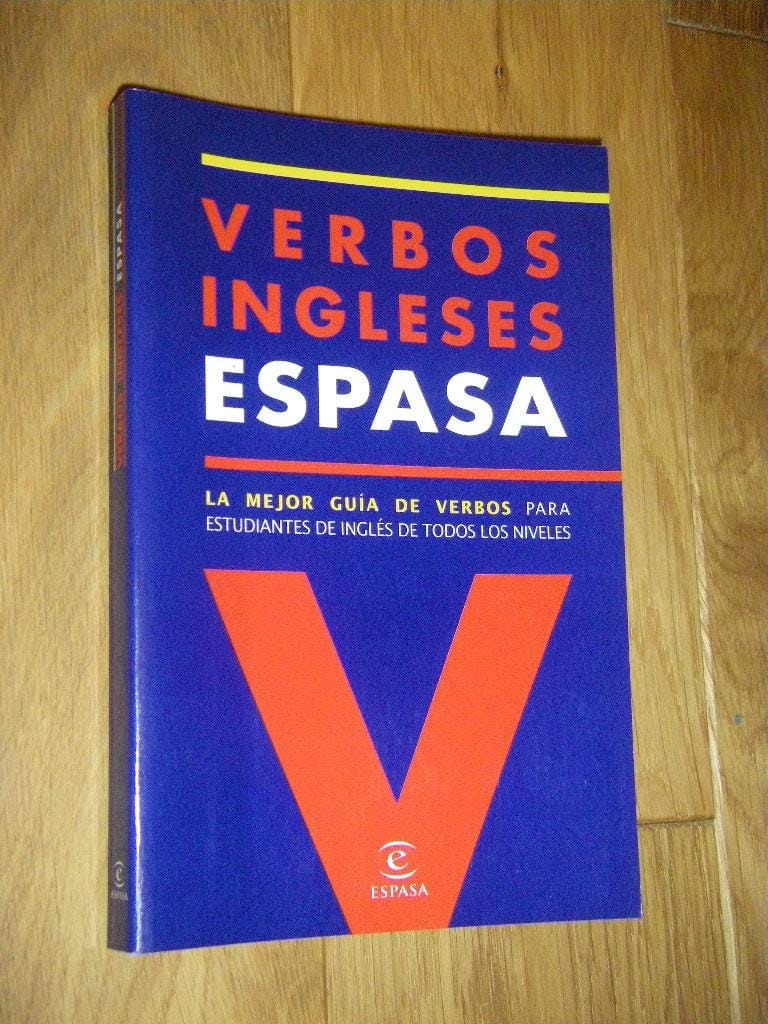 Verbos Ingleses Espasa La Mejor Guía de Verbos para Estudiantes de Inglés de Todos Los Niveles