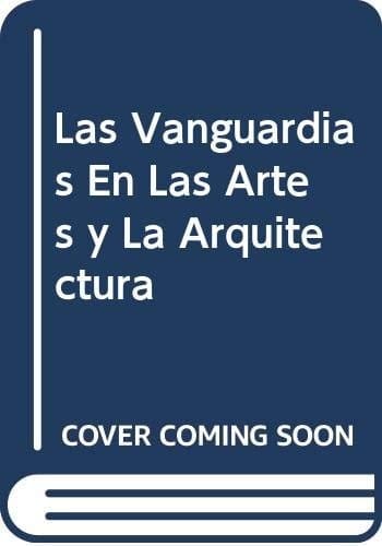 Las Vanguardias En Las Artes y La Arquitectura (Spanish Edition)