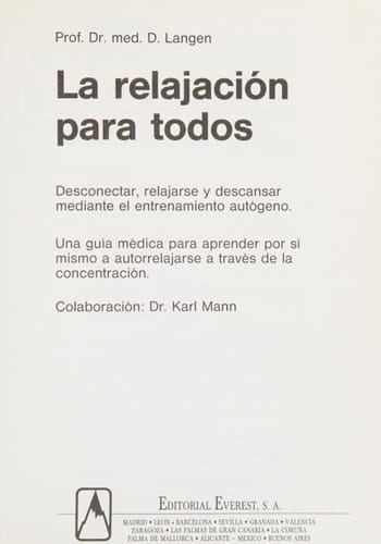 La relajación para todos desconectar, relajarse y descansar mediante el entrenamiento autógeno ; una guía médica para aprender por sí mismo a autorrelajarse a través de la concentración