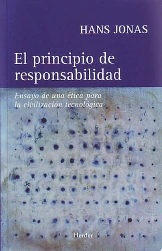 El principio de responsabilidad Ensayo de una ética para la civilización tecnológica