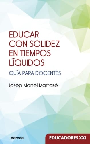 Educar con solidez en tiempos líquidos: Guía para docentes