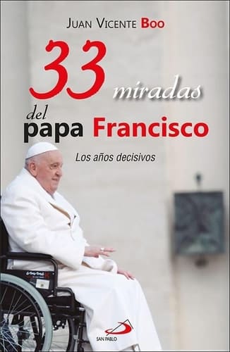 33 miradas del papa Francisco: Los años decisivos