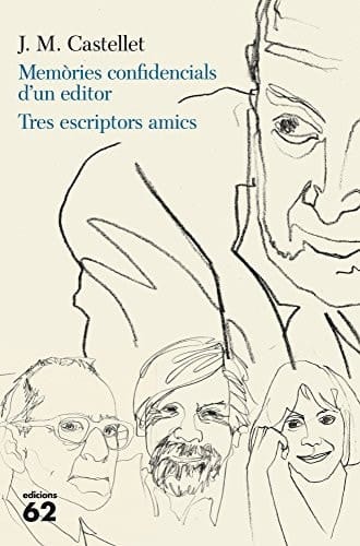 Memòries confidencials d'un editor. Tres escriptors amics