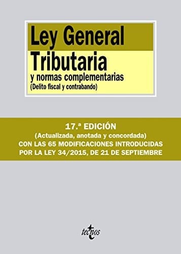 Ley general tributaria y normas complementarias (delito fiscal y contrabando) ; [con las 65 modificaciones introducidas por la ley 34/2015, de 21 de septiembre]
