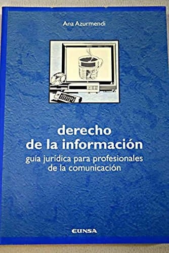 Derecho de la información guía jurídica para profesionales de la comunicación