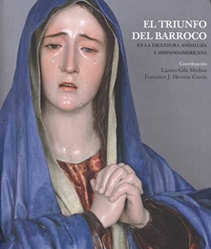El triunfo del barroco en la escultura andaluza e hispanoamericana