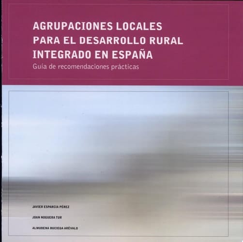 Agrupaciones locales para el desarrollo rural integrado en España Guía de recomendaciones prácticas