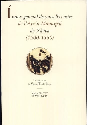 Índex general de consells i actes de l'Arxiu Històric de la ciutat de Xàtiva (1500-1549)