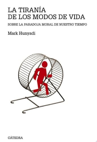 La tiranía de los modos de vida Sobre la paradoja moral de nuestro tiempo