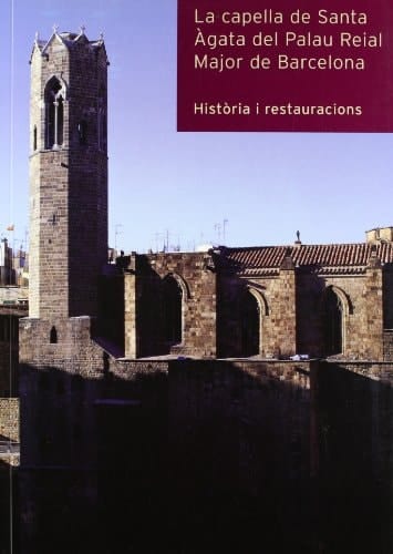 La capella de Santa Àgata del Palau Reial Major de Barcelona història i restauracions