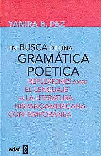 EN BUSCA DE UNA GRAMATICA POETICA. REFLEXIONES SOBRE EL LENGUAJE EN LA LITERATURA HISPANOAMERICANA CONTEMPORANEA