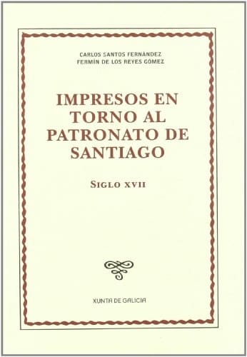 Impresos en torno al patronato de Santiago siglo XVII