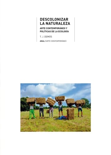 Descolonizar la naturaleza : arte contemporáneo y políticas de la ecología