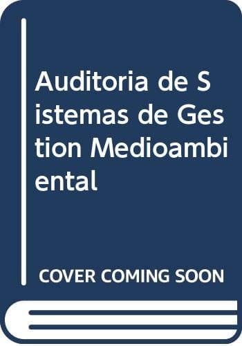 Auditoria de sistemas de gestion medioambiental: introduccion a la norma ISO 14001