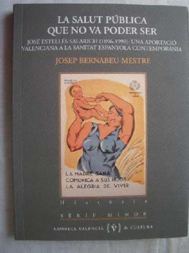 La Salut pública que no va poder ser José Estellés Salarich (1896-1990): una aportació valenciana a la sanitat espanyola contemporània