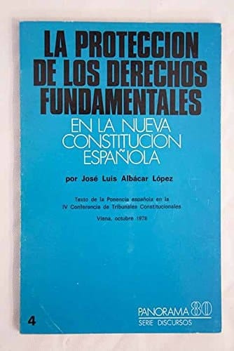 La protección de los derechos fundamentales en la nueva Constitución española texto de la ponencia española en la IV Conferencia de Tribunales Constitucionales, Viena, octubre 1978
