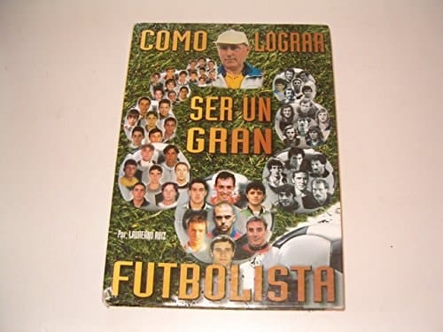 Cómo lograr ser un gran futbolista
