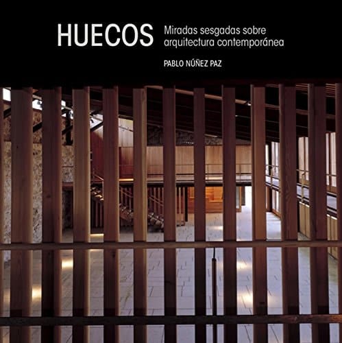 Huecos miradas sesgadas sobre arquitectura contemporánea