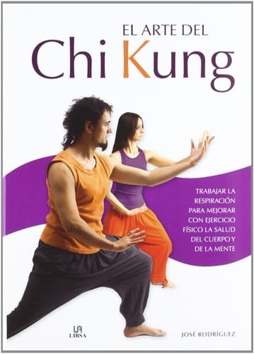 El Arte del Chi Kung Trabajar la Respiración para Mejorar con Ejercicio Físico la Salud del Cuerpo y de la Mente