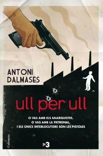 Ull per ull O vas amb els anarquistes, o vas amb la patronal...