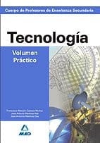 Cuerpo de profesores de enseñanza secundaria. Tecnología. Volumen práctico