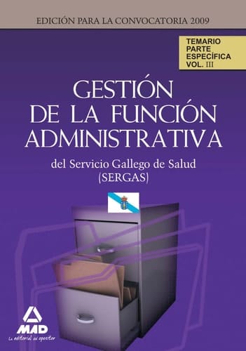 Gestión de la función administrativa del servicio gallego de salud (sergas). Temario parte específica.Volumen iii