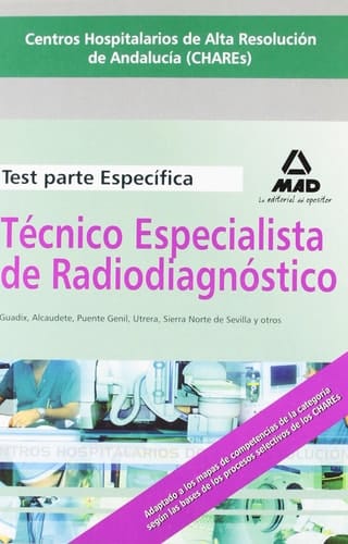 Técnicos especialistas de radiodiagnóstico de los centros hospitalarios de alta resolución de andalucía (chares). Test parte específica