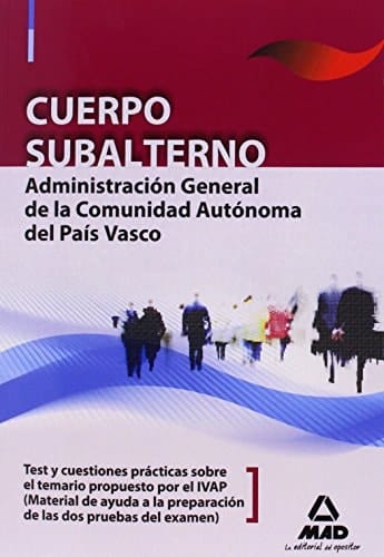 Cuerpo subalterno de la administración general de la comunidad autónoma del país vasco. Test y cuestiones prácticas sobre el temario propuesto por el ivap